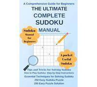 The Ultimate Sudoku Manual: A Comprehensive Guide for Beginners: This practical, pocket-sized guide (6x9 inches) is the perfect tool for beginners ... Sudoku solving experts.500 practice puzzles.