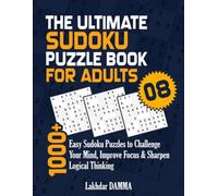 THE ULTIMATE SUDOKU PUZZLE BOOK FOR ADULTS: 1000+ Easy Sudoku Puzzles to Challenge Your Mind, Improve Focus & Sharpen Logical Thinking | Volume 8 | Solutions Included