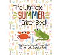 The Ultimate Summer Critter Book: Creative Pages with Summer Critters and Creative Fun