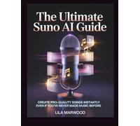 The Ultimate Suno AI Guide: Create Pro-Quality Songs Instantly Even If You've Never Made Music Before