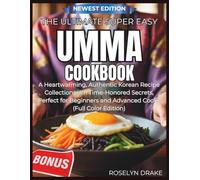 The Ultimate Super Easy Umma Cookbook: A Heartwarming, Authentic Korean Recipe Collection with Time-Honored Secrets, Perfect for Beginners and Advanced Cooks (Full Color Edition)
