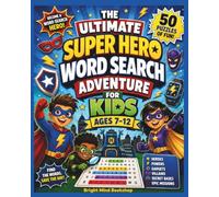 The Ultimate Super Hero Word Search Adventure for Kids Ages 7-12: 50 Action-Packed Puzzles with Heroes, Powers, Gadgets, Villains, Secret Bases, and Epic Missions