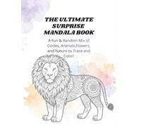 The Ultimate Surprise Mandala Book: A Fun & Random Mix of Circles, Animals, Flowers, and Nature to Trace and Color