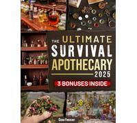The Ultimate Survival Apothecary: Unlock 600+ Proven Herbal Remedies & Foraging Secrets to Heal, Protect, and Thrive in Any Crisis | With Checklists, Dosages & Safety Tips
