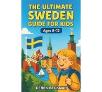 The Ultimate Sweden Guide for Kids: A Fascinating Chapter Book for Kids Aged 8-12 Exploring Sweden’s History, Culture, and Nature