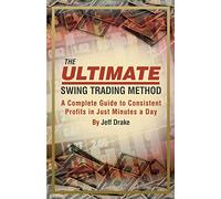 The Ultimate Swing Trading Method: A Complete Guide to Consistent Profits in Just Minutes a Day