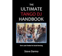 The Ultimate Tango DJ Handbook: Over 1,000 Tandas for Social Dancing