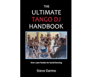 The Ultimate Tango DJ Handbook: Over 1,000 Tandas for Social Dancing