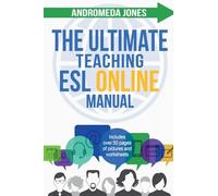The Ultimate Teach ESL Online Manual: Proven techniques for success in the world of online English teaching