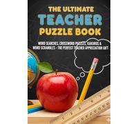 The Ultimate Teacher Puzzle Book!: Word Searchers, Crossword Puzzles, Kakuros & Word Scrambles - The Perfect Teacher Appreciation Gift