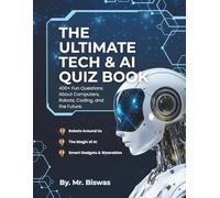 The Ultimate Tech & AI Quiz Book: 400+ Fun Questions About Computers, Robots, Coding, and the Future!