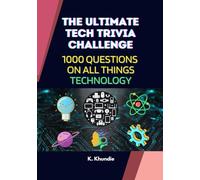 The Ultimate Tech Trivia Challenge: 1000 Questions on All Things Technology | With Answers and Interesting Fun Facts