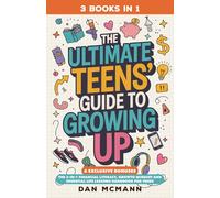 The Ultimate Teens' Guide to Growing Up: The 3-in-1 Financial Literacy, Growth Mindset, and Essential Life Lessons Handbook for Teens