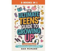 The Ultimate Teens' Guide to Growing Up: The 3-in-1 Financial Literacy, Growth Mindset, and Essential Life Lessons Handbook for Teens