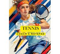 THE ULTIMATE TENNIS COACH’S NOTEPAD: Master Every Match with Precision Planning