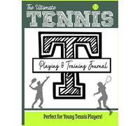 The Ultimate Tennis Training And Game Journal