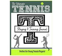 The Ultimate Tennis Training And Game Journal