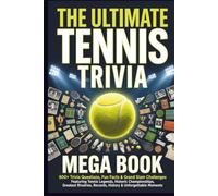 The Ultimate Tennis Trivia Mega Book: 800+ Trivia Questions, Fun Facts & Grand Slam Challenges Featuring Tennis Legends, Historic Championships, ... for Tennis Fans, Game Nights & Gifting