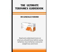 THE ULTIMATE TERFAMEX GUIDEBOOK: Read and understand more on what you should know before using terfamex, how terfamex overcome weight loss and more