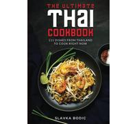 The Ultimate Thai Cookbook: 111 Dishes From Thailand To Cook Right Now