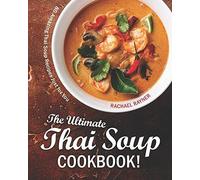 The Ultimate Thai Soup Cookbook!: 80 Amazing Thai Soup Recipes Just For You