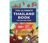 The Ultimate Thailand Book For Kids And Teens: 100+ Fun And Educational Stories, Trivia Quizzes, And Fun Facts About Thailand
