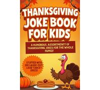 The Ultimate Thanksgiving Joke Book for Kids & Families: Hilarious Turkey Jokes, Silly Puns, and Laugh-Out-Loud Fun for the Whole Family This Thanksgiving Season!