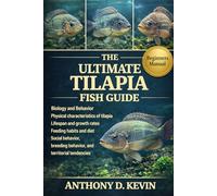 THE ULTIMATE TILAPIA FISH GUIDE: Biology and Behavior Physical characteristics of tilapia Lifespan and growth rates Feeding habits and diet Social ... breeding behavior, and territorial tendencies