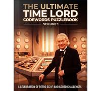 The Ultimate Time Lord Codewords - Volume 1: A Celebration of Retro Sci-Fi and Coded Challenges