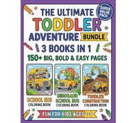The Ultimate Toddler Adventure Bundle - 3 Books in 1: 150+ Bold and Easy Coloring Pages of School Buses, Construction Trucks, and Dinosaurs for Kids Ages 1-5