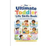 The Ultimate Toddler Life Skills Book: 100 Fun, Practical Activities to Teach Daily Routines, Independence, and Real-World Skills