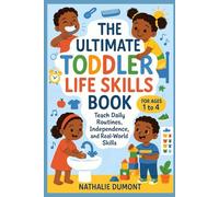 The Ultimate Toddler Life Skills Book: Teach Daily Routines, Independence, and Real-World Skills - For Ages 1 to 4