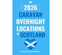 The Ultimate Touring Journal For 2026 Caravan Adventures In Scotland: - The Must Have Glove Box Accessory to capture and record your road trip overnight locations.