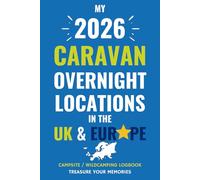 The Ultimate Touring Journal For 2026 Caravan Adventures In The UK & Europe: - The Must Have Glove Box Accessory to capture and record your road trip overnight locations.