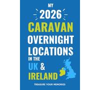 The Ultimate Touring Journal For 2026 Caravan Adventures In The UK & Ireland: - The Must Have Glove Box Accessory to capture and record your road trip overnight locations.