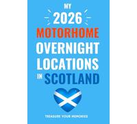 The Ultimate Touring Journal For 2026 Motorhome Adventures In Scotland: - The Must Have Glove Box Accessory to capture and record your road trip overnight locations.
