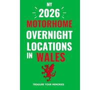 The Ultimate Touring Journal For 2026 Motorhome Adventures In Wales: - The Must Have Glove Box Accessory to capture and record your road trip overnight locations.