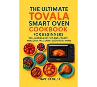 The Ultimate Tovala Smart Oven Cookbook for Beginners: 100+ Quick & Easy, Set-and-Forget Meals for Fast, Smart Cooking at Home