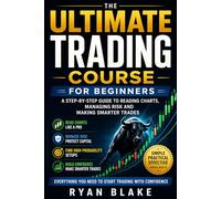 The Ultimate Trading Course for Beginners: A Step-by-Step Guide to Reading Charts, Managing Risk and Making Smarter Trades