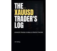 The Ultimate Trading Journal: Gold & Forex Strategy Logbook: Professional Trade Tracker for XAUUSD & Crypto, Daily Performance Review & Psychology Mindset Planner