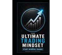 The Ultimate Trading Mindset: START WINNING TRADES!