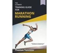 The Ultimate Training Guide For Marathon Running