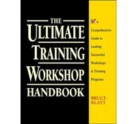 The Ultimate Training Workshop Handbook: A Comprehensive Guide to Leading Successful Workshops and Training Programs