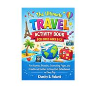 The Ultimate Travel Activity Book for Girls Ages 8-12: Fun Games, Puzzles, Journaling Pages, and Creative Activities to Keep Kids Entertained on Every Trip