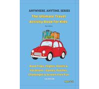 The Ultimate Travel Activity Book for Kids: Road Trips, Flights, Hotels & Vacations • Games, Puzzles, Challenges & Screen Free Fun