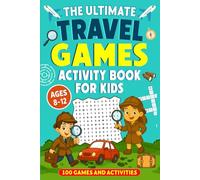 The Ultimate Travel Games for Kids Ages 8-12 Activity Book: The Go To Busy Book With 100 Unique Puzzle Filled Pages and Brain Teasers for Hours of ... Road Trips and Relaxing Family Vacations.