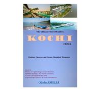 THE ULTIMATE TRAVEL GUIDE TO KOCHI, INDIA 2023: Explore, Uncover, and Create Cherished Memories