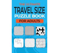 The Ultimate Travel Size Puzzle Book For Adults: 160+ A Fun Mix of Word Search, Crosswords, Cryptogram, Sudoku, Word Scramble, Mazes & Logic Games And More