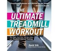 The Ultimate Treadmill Workout Run Right Hurt Less and Burn More with Treadmill Interval Training by David Siik David Siik (Auteur)