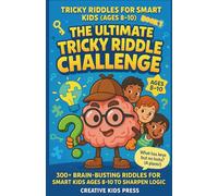 The Ultimate Tricky Riddle Challenge: 300+ Brain-Busting Riddles for Smart Kids Ages 8-10 to Sharpen Logic Skills